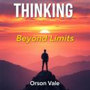 THINKING Beyond Limits: 'Unleash your potential! Dive into captivating audio lessons that elevate yo Audiobook