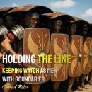 Holding the Line: Keeping Watch As Men With Boundaries Audiobook