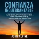 [Spanish] - Confianza Inquebrantable: Claves esenciales para fortalecer tu mente, liberar tu verdadero potencial y desarrollar una confianza auténtica Audiobook