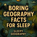 Boring Geography Facts For Sleep Audiobook