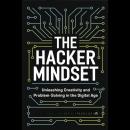 The Hacker Mindset: Unleashing Creativity and Problem-Solving in the Digital Age Audiobook