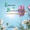 Empathy with Boundaries: How to Nurture Your Compassion Without Losing Yourself Audiobook