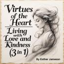 Virtues of the Heart: Living with Love and Kindness (3 in 1) Audiobook