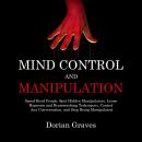 Mind Control and Manipulation: Speed Read People, Spot Hidden Manipulators, Learn Hypnosis and Brain Audiobook