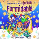 [French] - Parce que tu es un garçon formidable: Histoires inspirantes avec coloriage pour enseigner aux enfants de magnifiques morales sur la confiance, la force intérieure, le courage et l'amitié Audiobook