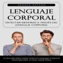 [Spanish] - Lenguaje Corporal: Detectar Mentiras a Través Del Lenguaje Corporal (Lo Que Necesita Sab Audiobook
