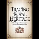Tracing Royal Heritage: The Complete Genealogy of Britain's Monarchical Clans Audiobook