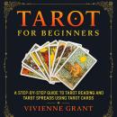Tarot for Beginners: A Step-by-Step Guide to Tarot Reading and Tarot Spreads Using Tarot Cards Audiobook