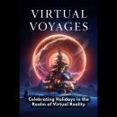 Virtual Voyages: Celebrating Holidays in the Realm of Virtual Reality Audiobook