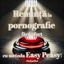 [Romanian] - Renunță la pornografie fără efort cu metoda Easy Peasy!: Renunță la pornografie ușor, f Audiobook