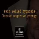 Pain relief hypnosis. Remove negative energy - A guided meditation - DST Hypno with Stu Newman Audiobook