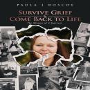Survive Grief & Come Back to Life, The Memoir of a Survivor Audiobook