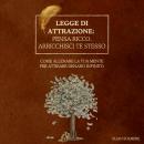 [Italian] - Legge di attrazione: pensa ricco, arricchisci te stesso: Come allenare la tua mente per attirare denaro infinito Audiobook