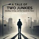 A Tale of Two Junkies: Stealing, Giving, and the Search for More Audiobook