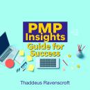 PMP Insights Guide for Success: Dominate your PMP exam prep for peak performance Audiobook