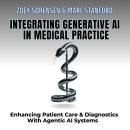 INTEGRATING GENERATIVE AI IN MEDICAL PRACTICE: Enhancing Patient Care & Diagnostics With Agentic AI  Audiobook