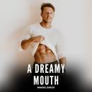 Cover of A Dreamy Mouth: Explicit Gay Erotic Short Stories for Men (Hot and Sexy)