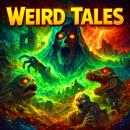 Weird Tales - 18 Lost Sci-Fi Short Stories Published in Weird Tales Magazine from the 1800s, 1920s, 30s, 40s and 50s: Haunting Visions and Strange Worlds from Lovecraft, Poe, Howard, and More Audiobook
