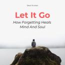 Let It Go: How Forgetting Heals Mind And Soul Audiobook