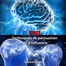 [French] - PNL Techniques de persuasion et d’influence. Apprenez à convaincre et à manipuler l’espri Audiobook