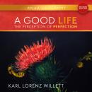 A Good Life: The Perception OF Perfection (Revised Edition): An Autobiography Audiobook