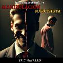 [Spanish] - Desenmascarando la Manipulación Narcisista: Cómo Reconocer y Romper el Círculo de la Tox Audiobook