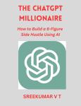 The ChatGPT Millionaire: How to Build a 6-Figure Side Hustle Using AI Audiobook