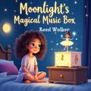 Moonlight's Magical Music Box: A Magical Story About Giving, Growing, and the Power of One Kind Wish Audiobook