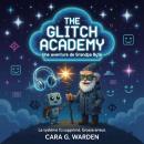 [French] - The Glitch Academy: Une aventure de Grandpa Byte Audiobook