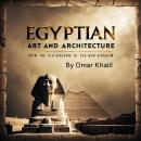 Egyptian Art and Architecture: From the Old Kingdom to the New Kingdom Audiobook