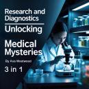 Research and Diagnostics: Unlocking Medical Mysteries (3 in 1) Audiobook