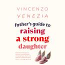 Father’s Guide to Raising a Strong Daughter: Essential Strategies to Handle Uncomfortable Conversati Audiobook