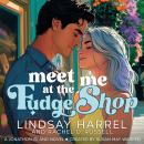 Meet Me at the Fudge Shop Audiobook