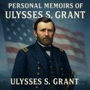 Personal Memoirs of Ulysses S. Grant Audiobook