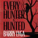 Every Hunter is Hunted: A Novel Audiobook