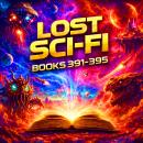 Lost Sci-Fi Books 391 thru 395 - Four Lost Sci-Fi Short Stories from the 1930s, 40s, 50s and 60s and one from 1897: Timeless Sci-Fi from Wells to Henderson—Five Forgotten Gems Audiobook