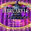 February 14: Unlocking the Secrets of Your Birthdate Audiobook