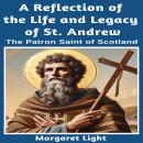 A Reflection of the Life and Legacy of St Andrew: The Patron Saint of Scotland. Audiobook