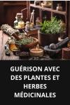 [French] - GUÉRISON AVEC DES PLANTES ET HERBES MÉDICINALES Audiobook