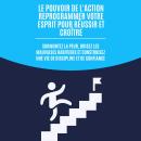 [French] - Le pouvoir de l'action : reprogrammer votre esprit pour réussir et croître: Surmontez la  Audiobook