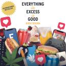 Everything in Excess is Good Audiobook