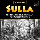 Sulla: The Roman General, Statesman, and Ruthless Dictator Audiobook