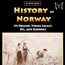 History of Norway: Its Origins, Viking Legacy, Oil, and Economy Audiobook