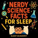 Nerdy Science Facts For Sleep Audiobook