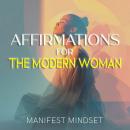 Affirmations for the Modern Woman: Use the Law of Attraction, Guided Meditation, and Self-Hypnosis f Audiobook
