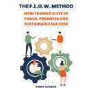 The F.L.O.W. Method: How to Build a Life of Focus, Progress and Sustainable Success Audiobook