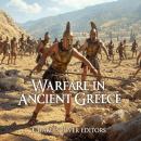 Warfare in Ancient Greece: The History of the Greeks’ Wars on Land and Sea in Antiquity Audiobook