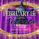 February 15: Unlocking the Secrets of Your Birthdate Audiobook
