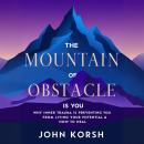 The Mountain of Obstacle is You: Why Inner Trauma is Preventing You From Living Your Potential & How Audiobook