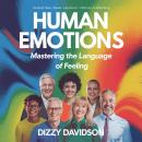 Human Emotions: Mastering the Language of Feeling: Navigating the Currents of the Human Emotion Audiobook